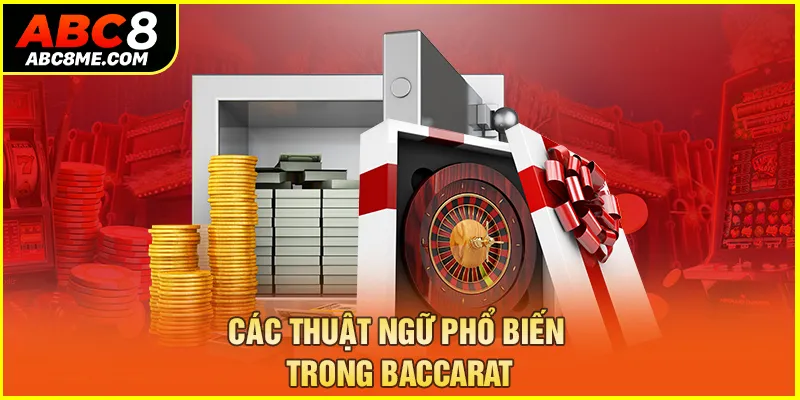 Cách Chơi Baccarat ABC8 Nhanh Thắng Mà Bạn Không Nên Bỏ Qua Các thuật ngữ phổ biến trong Baccarat