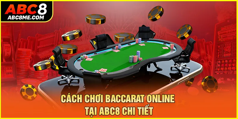 Cách Chơi Baccarat ABC8 Nhanh Thắng Mà Bạn Không Nên Bỏ Qua Cách chơi Baccarat online tại ABC8 chi tiết