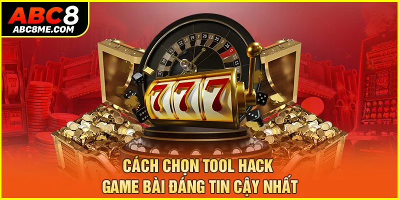 Tool Hack Baccarat - Nâng Cao Tỷ Lệ Thắng Tại ABC8 Cách chọn tool hack game bài đáng tin cậy nhất