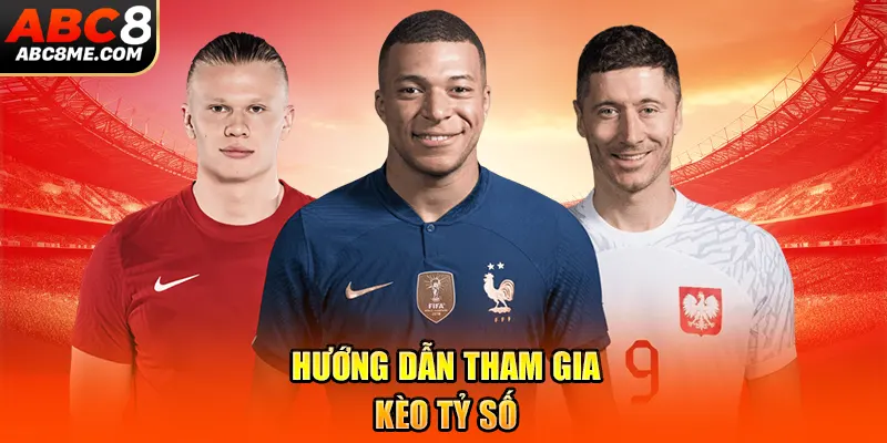 Kèo Tỷ Số Chính Xác Là Gì Khiến Fan Hâm Mộ Quan Tâm ABC8 Hướng dẫn tham gia kèo tỷ số