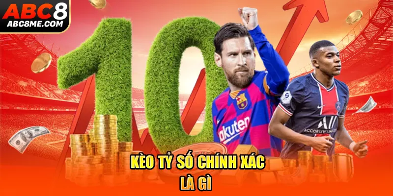Kèo Tỷ Số Chính Xác Là Gì Khiến Fan Hâm Mộ Quan Tâm ABC8 Kèo tỷ số chính xác là gì