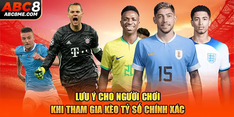 Kèo Tỷ Số Chính Xác Là Gì Khiến Fan Hâm Mộ Quan Tâm ABC8 Lưu ý cho người chơi khi tham gia kèo tỷ số chính xác