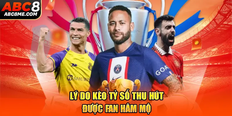 Kèo Tỷ Số Chính Xác Là Gì Khiến Fan Hâm Mộ Quan Tâm ABC8 Lý do kèo tỷ số thu hút được fan hâm mộ