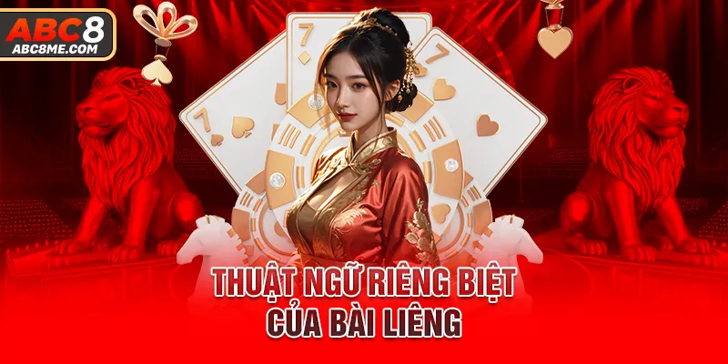 Liêng ABC8 - Game Bài Đỉnh Cao Dễ Ăn Thưởng Tại Nhà Cái Thuật ngữ riêng biệt của bài liêng