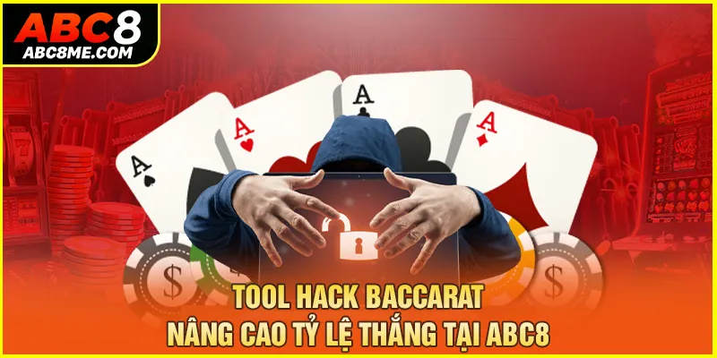 Tool Hack Baccarat - Nâng Cao Tỷ Lệ Thắng Tại ABC8 Tool Hack Baccarat - Nâng Cao Tỷ Lệ Thắng Tại ABC8